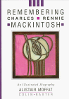 Remembering Charles Rennie Mackintosh: An Illustrated Biography
